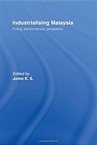 Industrializing Malaysia : Policy, Performance, Prospects (Hardcover)