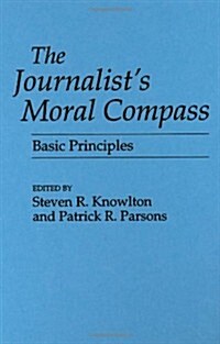 The Journalists Moral Compass: Basic Principles (Hardcover)