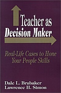 Teacher as Decision Maker: Real Life Cases to Hone Your People Skills (Paperback)