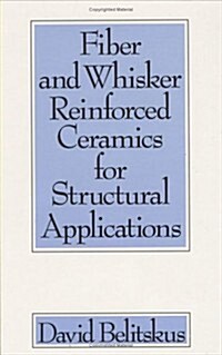 Fiber and Whisker Reinforced Ceramics for Structural Applications (Hardcover)