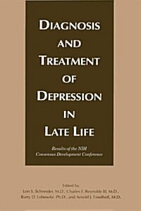 Diagnosis and Treatment of Depression in Late Life: Results of the Consensus Development Conference (Hardcover)