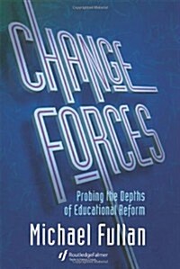 Change Forces : Probing the Depths of Educational Reform (Hardcover)