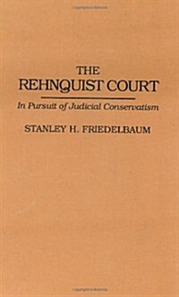 The Rehnquist Court: In Pursuit of Judicial Conservatism (Hardcover)
