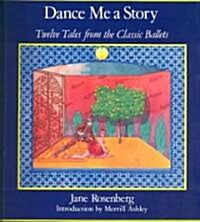 Dance Me a Story: Twelve Tales from the Classic Ballets (Paperback)