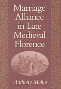 Marriage Alliance in Late Medieval Florence (Hardcover)