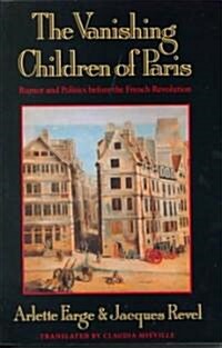 The Vanishing Children of Paris: Rumor and Politics Before the French Revolution (Paperback)