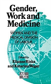 Gender, Work and Medicine : Women and the Medical Division of Labour (Hardcover)