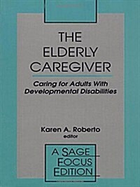 The Elderly Caregiver: Caring for Adults with Developmental Disabilities (Paperback)