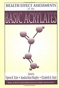 Health Effect Assessments of the Basic Acrylates (Hardcover)