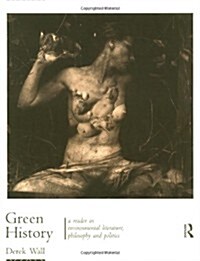 Green History : A Reader in Environmental Literature, Philosophy and Politics (Paperback)