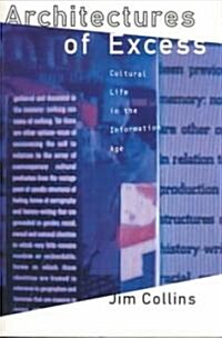 Architectures of Excess : Cultural Life in the Information Age (Paperback)