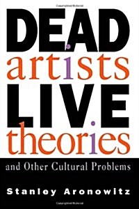 Dead Artists, Live Theories, and Other Cultural Problems (Paperback)