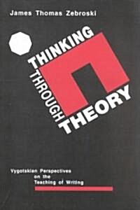 Thinking Through Theory: Vygotskian Perspectives on the Teaching of Writing (Paperback)
