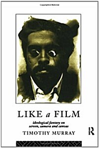 Like a Film : Ideological Fantasy on Screen, Camera and Canvas (Hardcover)