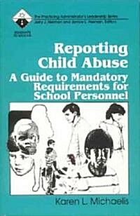 Reporting Child Abuse: A Guide to Mandatory Requirements for School Personnel (Paperback)