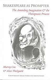Shakespeare as Prompter : The Amending Imagination and the Therapeutic Process (Paperback)