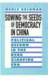 Sowing the seeds of democracy in China : political reform in the Deng Xiaoping era