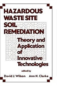 Hazardous Waste Site Soil Remediation: Theory and Application of Innovative Technologies (Hardcover)