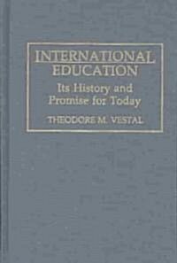 International Education: Its History and Promise for Today (Hardcover)