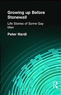 Growing Up Before Stonewall : Life Stories Of Some Gay Men (Hardcover)