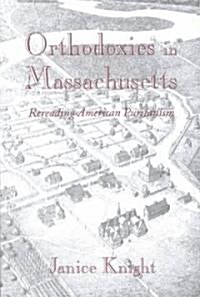 Orthodoxies in Massachusetts: Rereading American Puritanism (Hardcover)