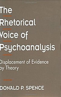 The Rhetorical Voice of Psychoanalysis: Displacement of Evidence by Theory (Hardcover)