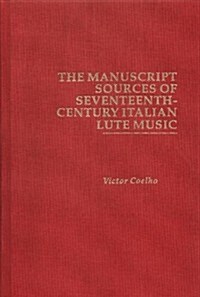 The Manuscript Sources of Seventeenth-Century Italian Lute Music (Hardcover)