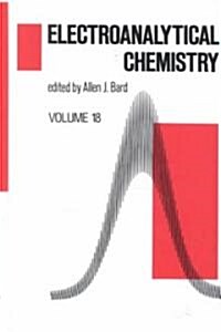 Electroanalytical Chemistry: A Series of Advances: Volume 18 (Hardcover)