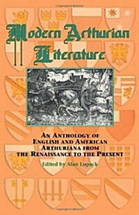 Modern Arthurian Literature: An Anthology of English & American Arthuriana from the Renaissance to the Present (Hardcover)