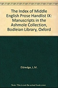 The Index of Middle English Prose Handlist IX : Manuscripts in the Ashmole Collection, Bodleian Library, Oxford (Hardcover)