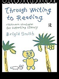Through Writing to Reading : Classroom Strategies for Supporting Literacy (Hardcover)