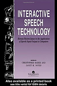 Interactive Speech Technology : Human Factors Issues In The Application Of Speech Input/Output To Computers (Hardcover)