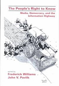 The Peoples Right to Know: Media, Democracy, and the Information Highway (Hardcover)