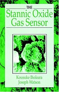 The Stannic Oxide Gas Sensorprinciples and Applications (Hardcover)