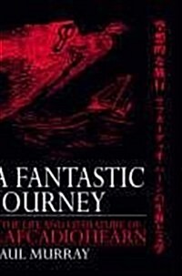 A Fantastic Journey : The Life and Literature of Lafcadio Hearn (Hardcover)