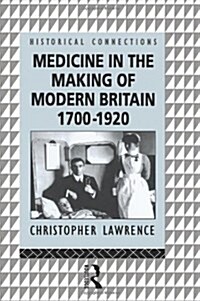 Medicine in the Making of Modern Britain, 1700-1920 (Paperback)