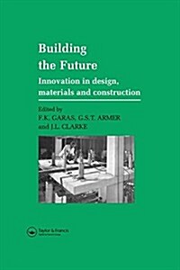 Building the Future : Innovation in Design, Materials and Construction (Hardcover)