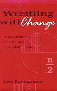 Wrestling with Change: The Dilemmas of Teaching Real Mathematics (Paperback)