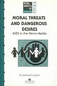 Moral Threats and Dangerous Desires : AIDS in the News Media (Paperback)