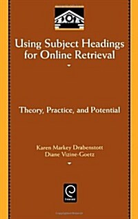 Using Subject Headings for Online Retrieval : Theory, Practice and Potential (Hardcover)