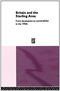 Britain and the Sterling Area : From Devaluation to Convertibility in the 1950s (Hardcover)