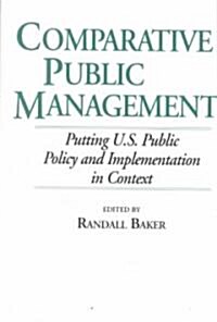 Comparative Public Management: Putting U.S. Public Policy and Implementation in Context (Paperback)