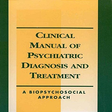 Clinical Manual of Psychiatric Diagnosis and Treatment: A Biopsychosocial Approach (Spiral)