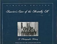 Americas Care of the Mentally Ill: A Photographic History (Hardcover, Limited)