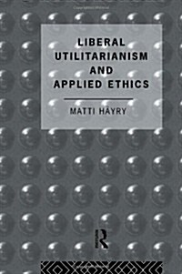 Liberal Utilitarianism and Applied Ethics (Hardcover)