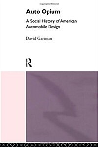 Auto-Opium : A Social History of American Automobile Design (Hardcover)