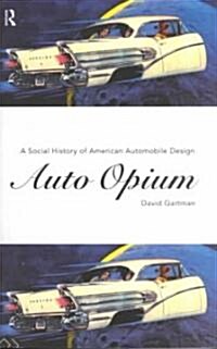 Auto-Opium : A Social History of American Automobile Design (Paperback)