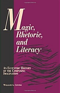 Magic, Rhetoric, and Literacy: An Eccentric History of the Composing Imagination (Paperback)