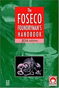 Foseco Foundrymans Handbook: Facts, Figures and Formulae (Paperback, 10th, Revised)
