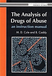 The Analysis Of Drugs Of Abuse: An Instruction Manual : An Instruction Manual (Hardcover)